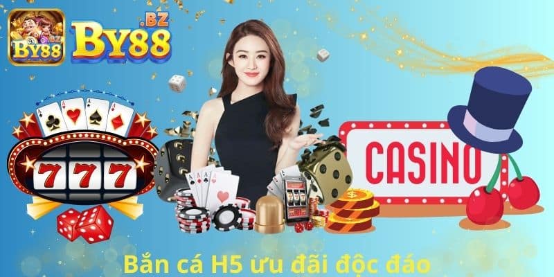 Bắn cá H5 ưu đãi độc đáo