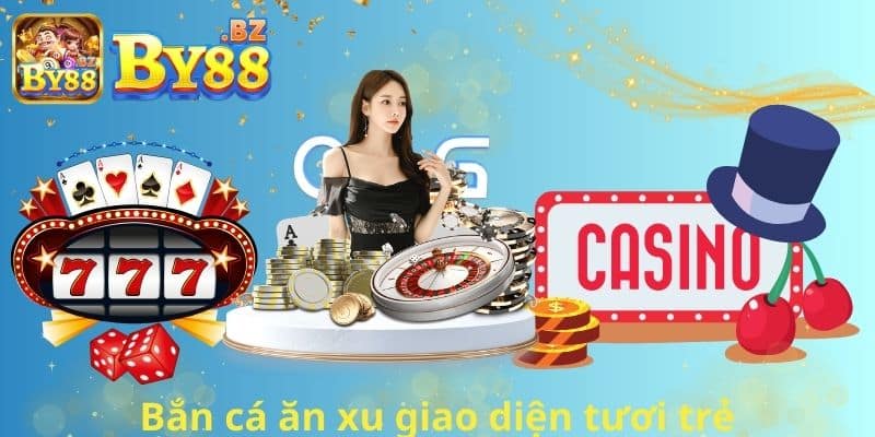 Bắn cá ăn xu giao diện tươi trẻ