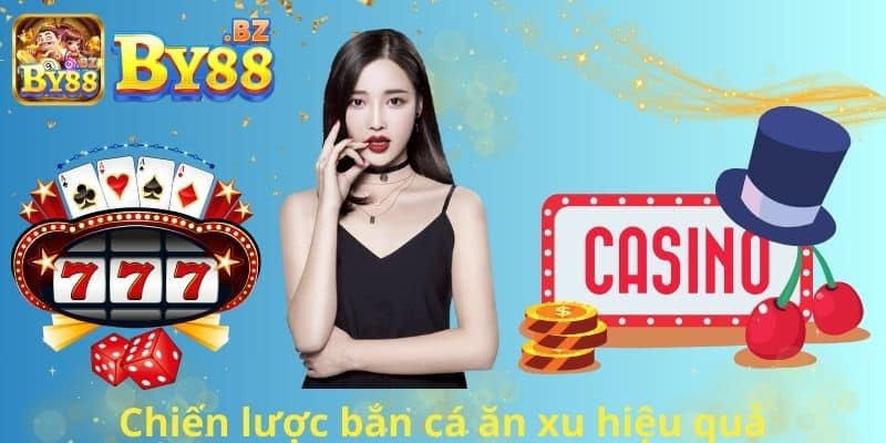 Chiến lược bắn cá ăn xu hiệu quả