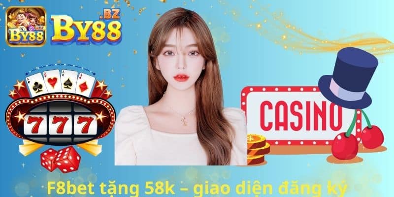 F8bet tặng 58k – giao diện đăng ký