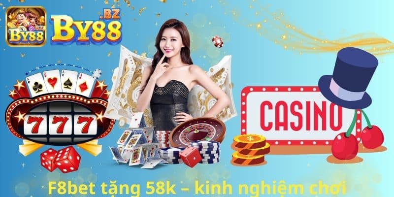 F8bet tặng 58k – kinh nghiệm chơi